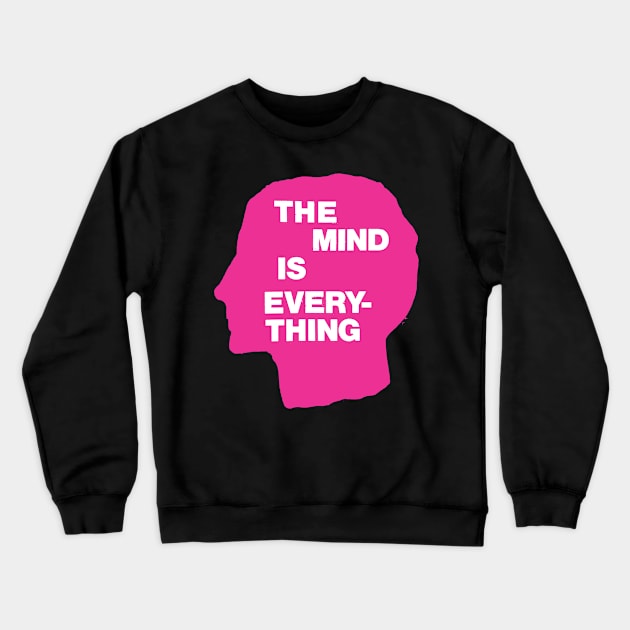 The Mind is Everything Crewneck Sweatshirt by Spenceless Designz